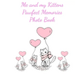 Me and my Kittens Pawfect Memories Photo book: 100 pages 8"x10" keep all your kittens growing up photos and memories in one book, great present or gif