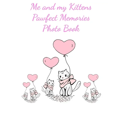Me and my Kittens Pawfect Memories Photo book: 100 pages 8"x10" keep all your kittens growing up photos and memories in one book, great present or gif