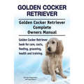 Golden Cocker Retriever. Golden Cocker Retriever Complete Owners Manual. Golden Cocker Retriever book for care, costs, feeding, grooming, health and t
