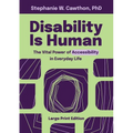Disability Is Human: The Vital Power of Accessibility in Everyday Life LARGE PRINT