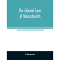 The colonial laws of Massachusetts: reprinted from the edition of 1660, with the supplements to 1672: containing also, the Body of Liberties of 1641