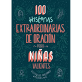 100 Historias Extraordinarias de Oración Para Niñas Valientes: Historias Inolvidables de Mujeres de Fe