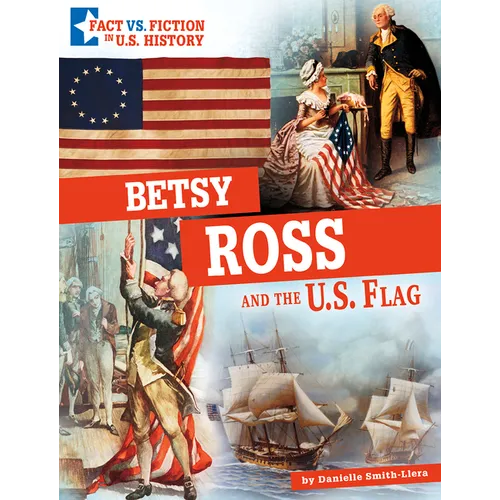 Betsy Ross and the U.S. Flag: Separating Fact from Fiction