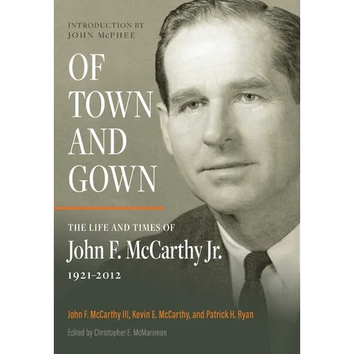 Of Town and Gown: The Life and Times of John F. McCarthy Jr. 1921-2012