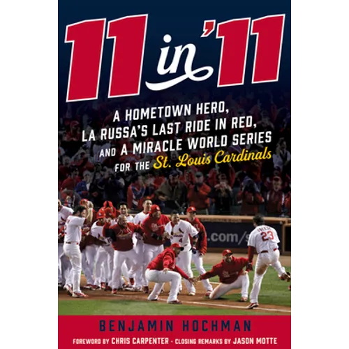 11 in '11: A Hometown Hero, La Russa's Last Ride in Red, and a Miracle World Series for the St. Louis Cardinals