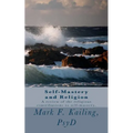 Self-Mastery and Religion: A review of the religious contributions to self-mastery.