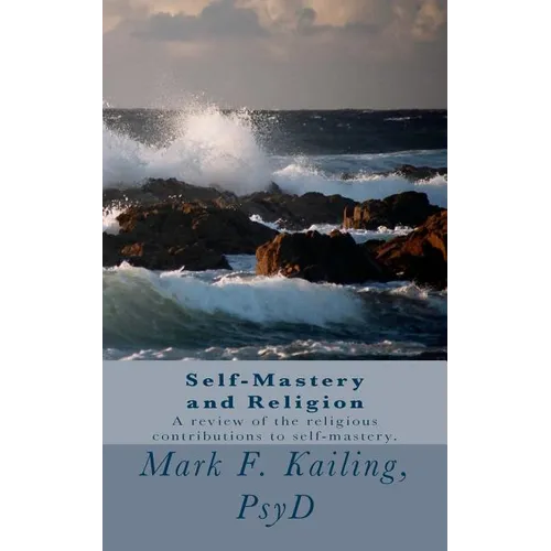 Self-Mastery and Religion: A review of the religious contributions to self-mastery.
