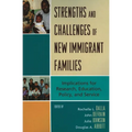 Strengths and Challenges of New Immigrant Families: Implications for Research, Education, Policy, and Service
