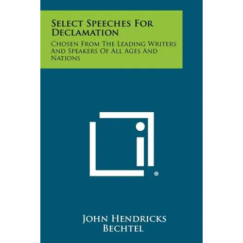 Select Speeches for Declamation: Chosen from the Leading Writers and Speakers of All Ages and Nations