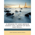 A Memoir of Lord Arthur Hervey: D.D., Bishop of Bath and Wells...