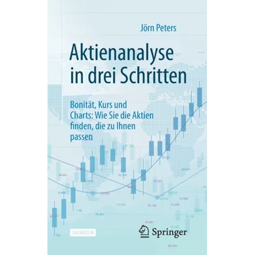 Aktienanalyse in Drei Schritten: Bonität, Kurs Und Charts: Wie Sie Die Aktien Finden, Die Zu Ihnen Passen