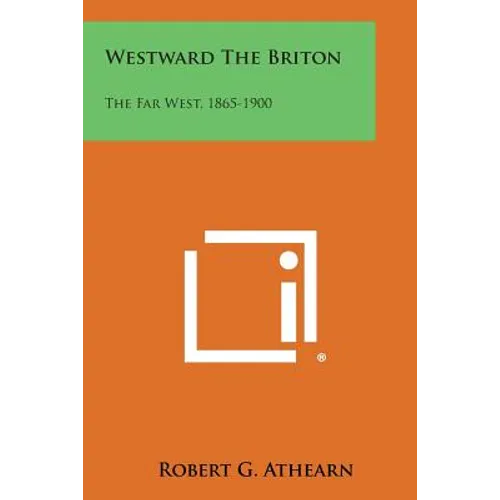 Westward the Briton: The Far West, 1865-1900