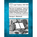 The Law of Meetings: Being a Concise Statement of the Law Respecting the Conduct and Control of Meetings in General.