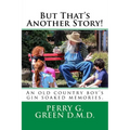 But That's Another Story!: An old country boy's gin soaked memories.