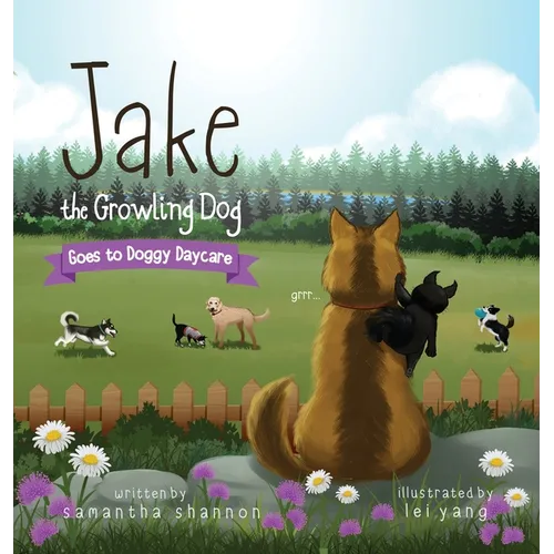 Jake the Growling Dog Goes to Doggy Daycare: A Children's Book about Trying New Things, Friendship, Finding Comfort, and Kindness