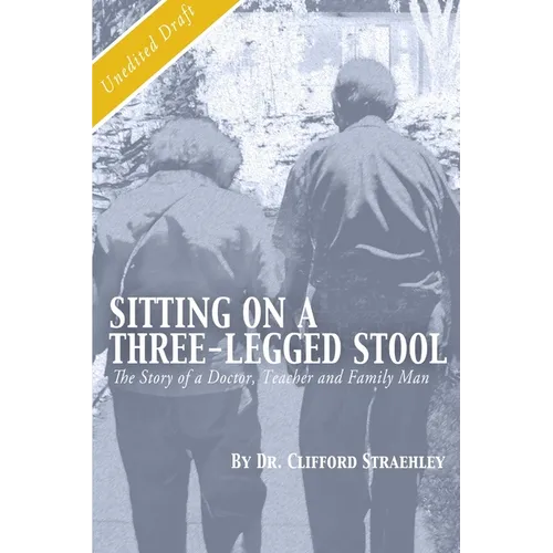 Sitting on a Three Legged Stool: The Story of a Doctor, Teacher and Family Man