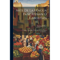Arte De La Lengua Pangasinan Ó Cabolóan: Corregido, Aumentado Y Llevando En Sí El Mismo Compendio...