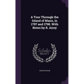 A Tour Through the Island of Mann, in 1797 and 1798. With Notes by R. Airey