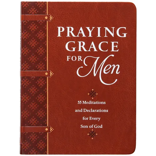 Praying Grace for Men: 55 Meditations and Declarations for Every Son of God