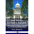 The Young Citizen's Reader: How Government Works - Elections State and Federal, the Public Sector, and the Law of the US Constitution