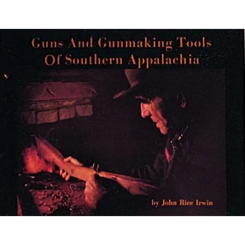 Guns and Gunmaking Tools of Southern Appalachia: The Story of the Kentucky Rifle