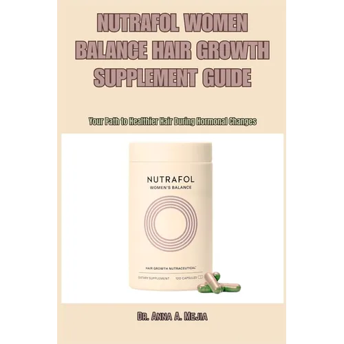 Nutrafol Women Balance Hair Growth Supplement Guide: Your Path to Healthier Hair During Hormonal Changes