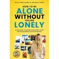 How To Be Alone Without Feeling Lonely: An Easy Guide to Enjoying Company with Yourself, Growing Strong Mentally, and Surviving Rejection