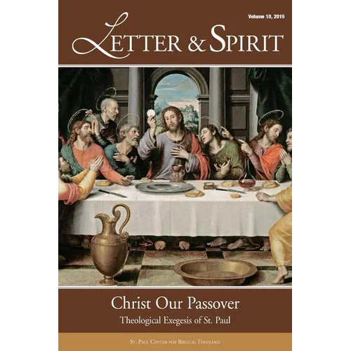 Letter & Spirit, Vol. 10: Christ Our Passover: Theological Exegesis of St. Paul