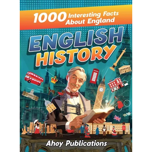 English History: 1000 Interesting Facts About England