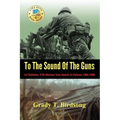 To The Sound Of The Guns: 1st Battalion, 27th Marines from Hawaii to Vietnam 1966-1968