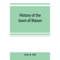 History of the town of Mason, N.H. from the first grant in 1749, to the year 1858