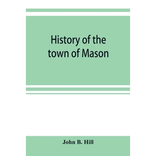 History of the town of Mason, N.H. from the first grant in 1749, to the year 1858