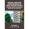 Housing Conditions Claims on Behalf of Social Housing Tenants - A Practical Guide for Solicitors, Barristers and Surveyors