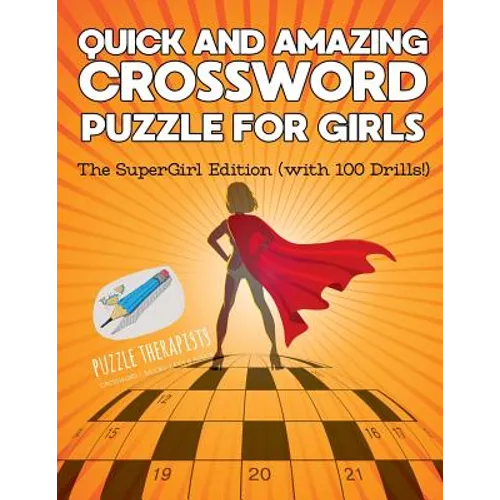 Quick and Amazing Crossword Puzzle for Girls The SuperGirl Edition (with 100 Drills!)