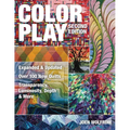Color Play, Second Edition: Expanded & Updated - Over 100 New Quilts - Transparency, Luminosity, Depth & More