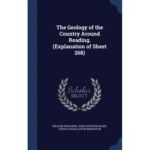 The Geology of the Country Around Reading. (Explanation of Sheet 268)