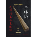 HanbŌ Jutsu DenshŌ: Todas las técnicas de Hanbō (bastón de 90cm de longitud) de la escuela Kukishinden Ryū están explicadas paso