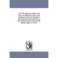 The Life, Speeches, Labors and Essays of William H. Sylvis, Late President of the Iron-Moulders' international Union; and Also of the National Labor U