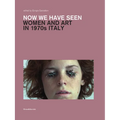 Now We Have Seen: Women and Art in 1970s Italy