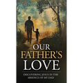 Our Father's Love: Discovering Jesus in the Absence of My Dad