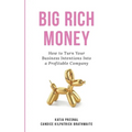 Big Rich Money: How To Turn Your Business Intentions Into A Profitable Company