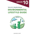 Environmental Lifestyle Guide Vol.4 of 11: For Grade 10 Students