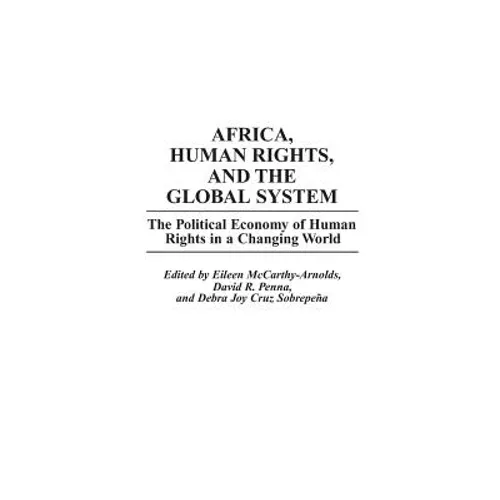 Africa, Human Rights, and the Global System: The Political Economy of Human Rights in a Changing World