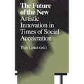 The Future of the New: Artistic Innovation in Times of Social Acceleration
