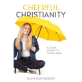 Cheerful Christianity: A Child's Journey to Finding Jesus: A Child's Journey to Finding Jesus