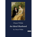 An Ideal Husband: by Oscar Wilde