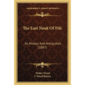 The East Neuk Of Fife: Its History And Antiquities (1887)