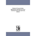 Method of Classical Study: Illustrated by Questions On A Few Selections From Latin and Greek Authors.