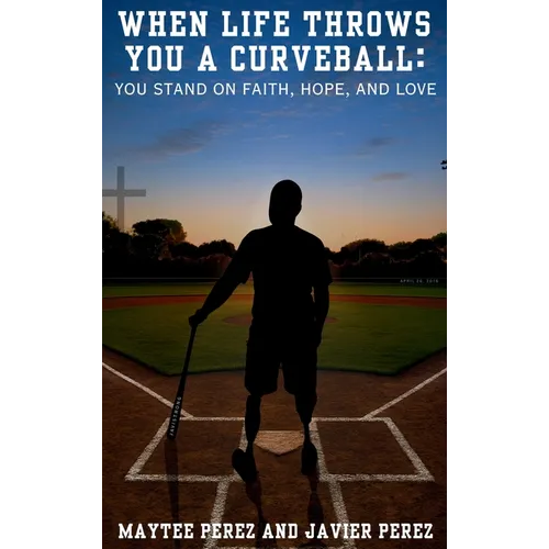 When Life Throws You a Curveball: You Stand on Faith, Hope, and Love - Hardcover