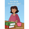 Why Did My Teacher Cry Today?: A Homework Tale